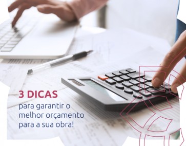 3 dicas para garantir o melhor orçamento para a sua obra!