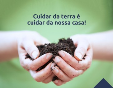 Cuidar da terra é cuidar da nossa casa!