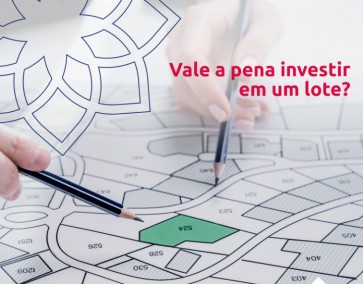 Vale a pena investir em um lote?