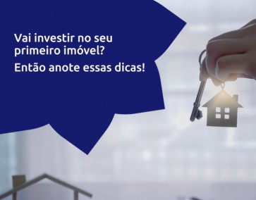 Vai investir no seu primeiro imóvel? Então anote essas dicas!