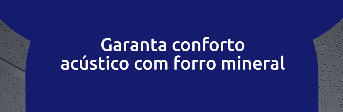 Garanta conforto acústico com forro mineral