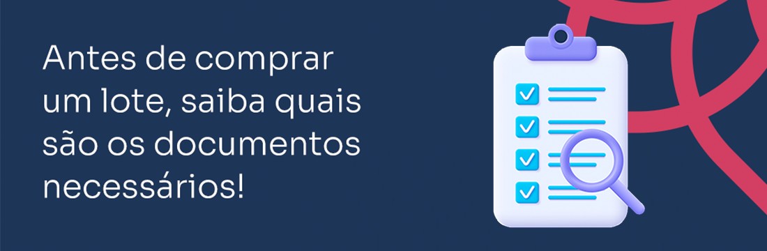 Antes de comprar um lote saiba quais são os documentos necessários!