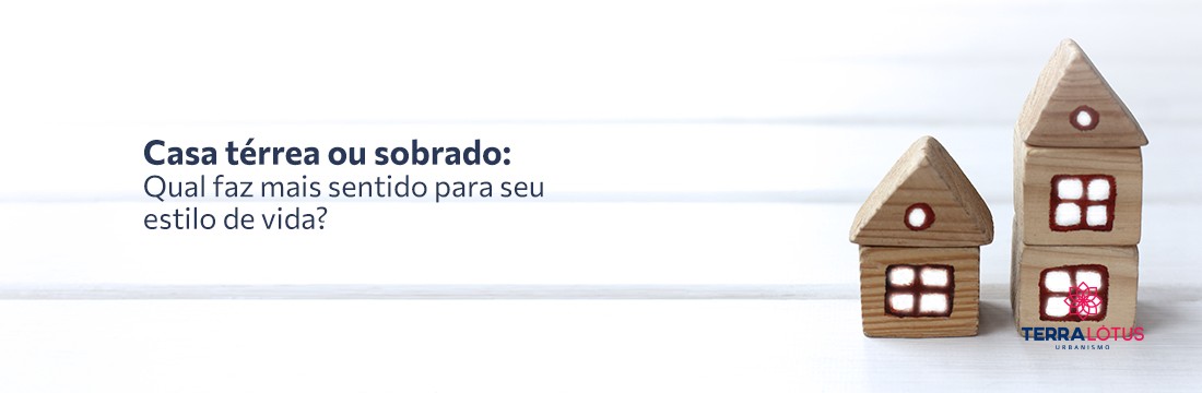 Casa térrea ou sobrado: Qual faz mais sentido para seu estilo de vida?