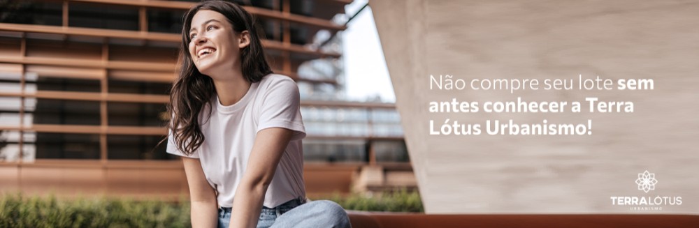 Não compre seu lote sem antes conhecer a Terra Lótus Urbanismo! 