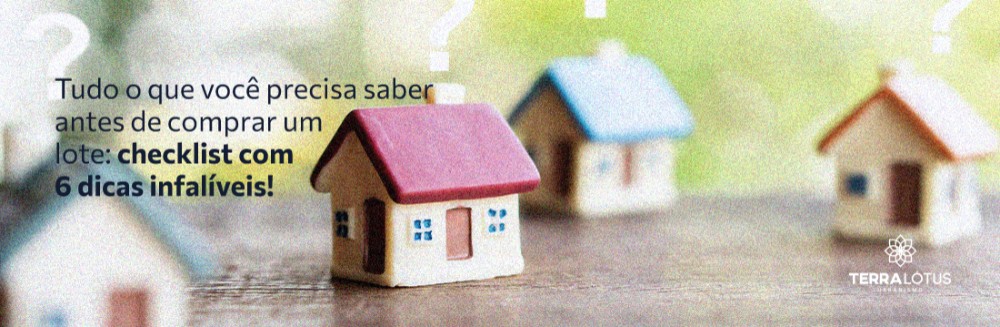 Tudo o que você precisa saber antes de comprar um lote: checklist com 6 dicas infalíveis!